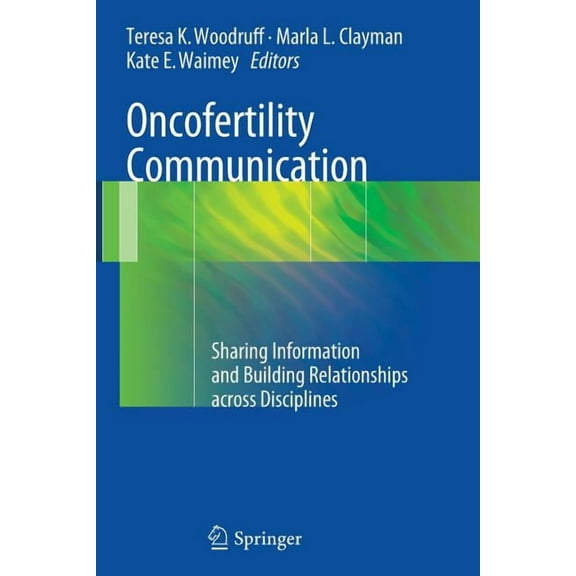 Oncofertility Communication: Sharing Information and Building Relationships Across Disciplines, (Paperback)