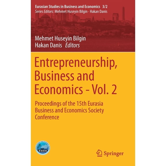 Eurasian Studies in Business and Economi Entrepreneurship, Business and Economics - Vol. 2: Proceedings of the 15th Eurasia Business and Economics Society Confer, Book 3, (Hardcover)