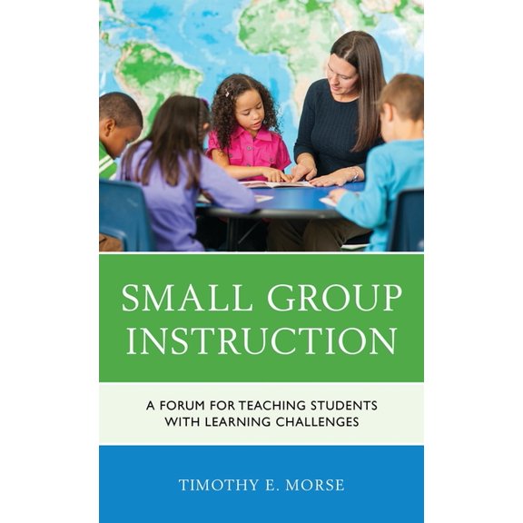 Small Group Instruction: A Forum for Teaching Students with Learning Challenges, (Paperback)