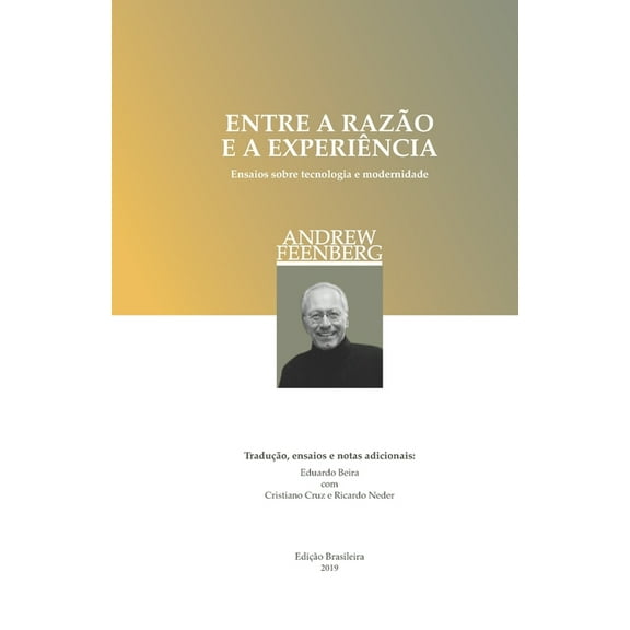 Entre a razão e a experiência (edição brasileira): Ensaios sobre a tecnologia e a modernidade (Paperback)