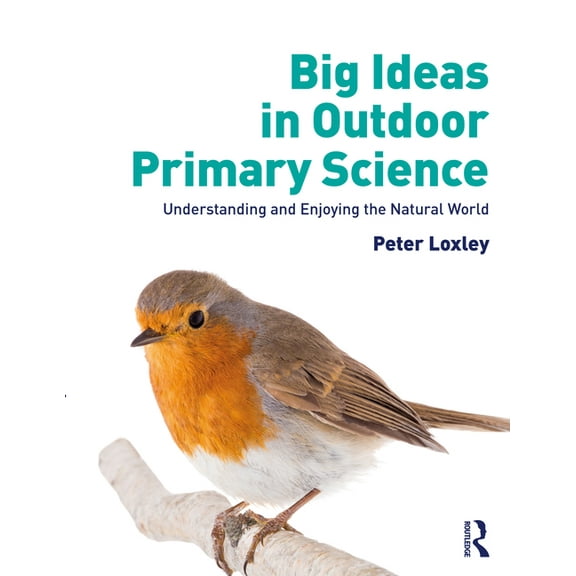 Big Ideas in Outdoor Primary Science: Understanding and Enjoying the Natural World, (Paperback)