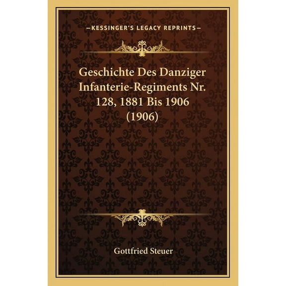 Geschichte Des Danziger Infanterie-Regiments NR. 128, 1881 Bis 1906 (1906) Paperback