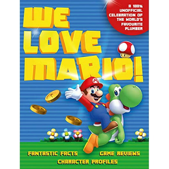 Nous Aimons Mario!: Faits Fantastiques, Commentaires de Jeux, Profils de Personnages