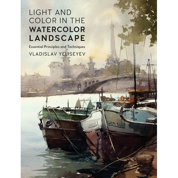 For Artists Light and Color in the Watercolor Landscape: Essential Principles and Techniques, (Paperback)