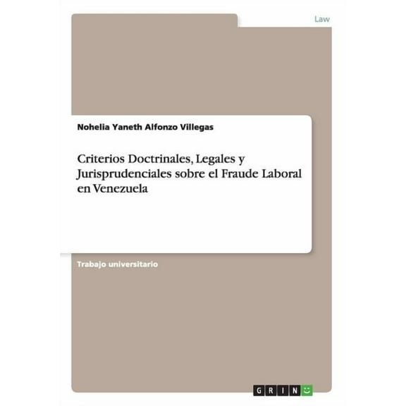 Criterios Doctrinales, Legales y Jurisprudenciales sobre el Fraude Laboral en Venezuela (Paperback)