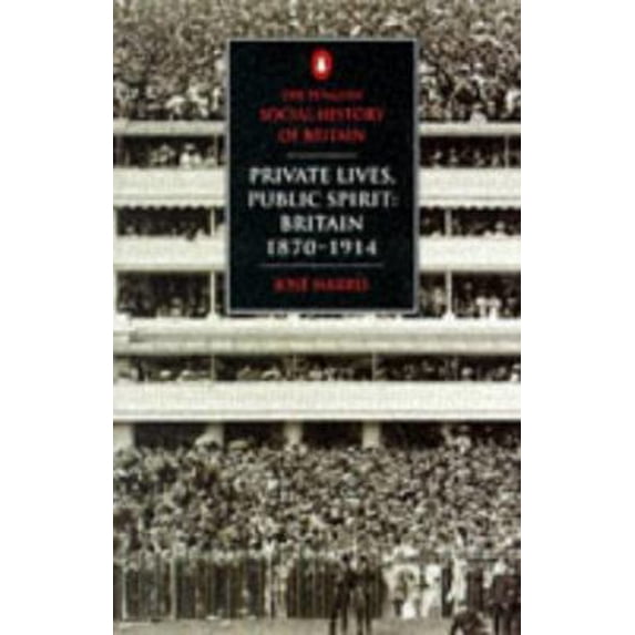 Pre-Owned Private Lives, Public Spirit: Britain: 1870-1914 (Social Hist of Britain) (Paperback) 0140125485 9780140125481