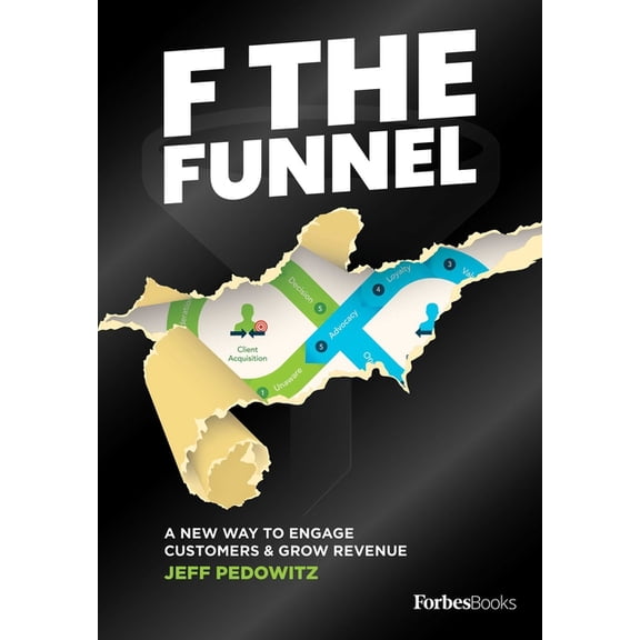 F the Funnel: A New Way to Engage Customers & Grow Revenue, (Hardcover)