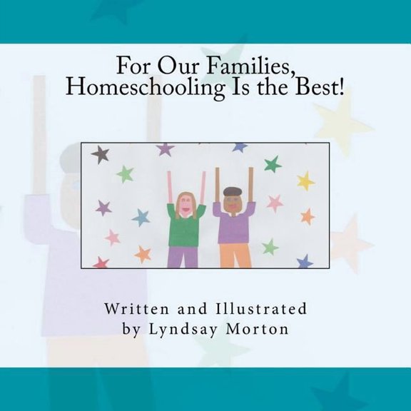 For Our Families, Homeschooling Is the Best!, (Paperback)