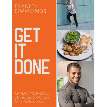Get It Done: My Plan, Your Goal: 60 Recipes and Workout Sessions for a Fit, Lean (Best Exercise To Get Lean Body)