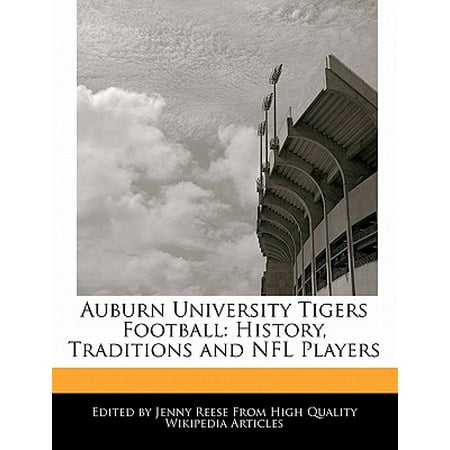Auburn University Tigers Football : History, Traditions and NFL (Best Auburn Football Players)