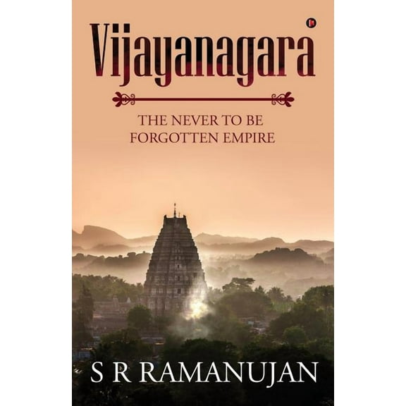 Vijayanagara: The Never to Be Forgotten Empire, (Paperback)