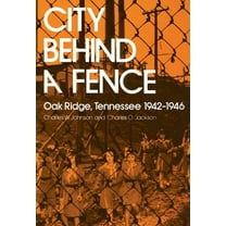City Behind Fence : Oak Ridge, Tennessee, 1942-1946 (Paperback)