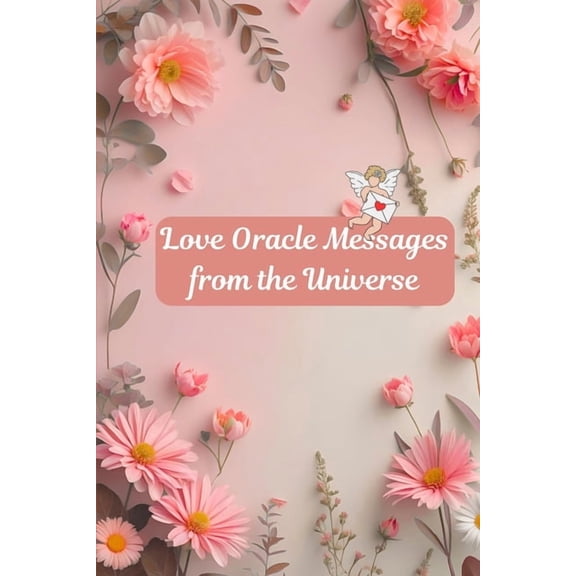 Universal Guidance Love Oracle Messages from the Universe: Divine Oracle Guidance for Love Seekers, Empaths & Oracle Readers, (Paperback)