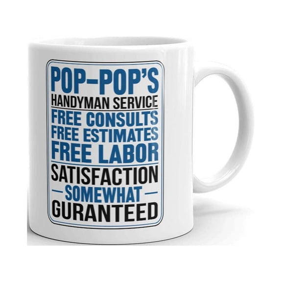 Pop-Pop's Handyman Service Free Consults Free Estimates Free Labor Satisfaction Somewhat Guranteed Coffee Tea Ceramic Mug Office Work Cup Gift 11 oz