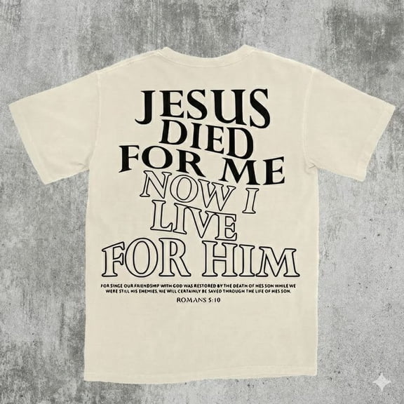 Jesus Died For Me, I Live For Him Now, Aesthetic Christian Shirt, Bible Verse Tee, Jesus TShirt, Church Shirt, Trendy Shirt, Religious Shirt