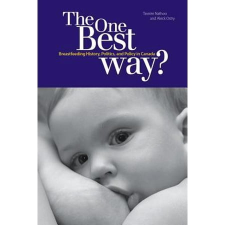 The One Best Way? : Breastfeeding History, Politics, and Policy in