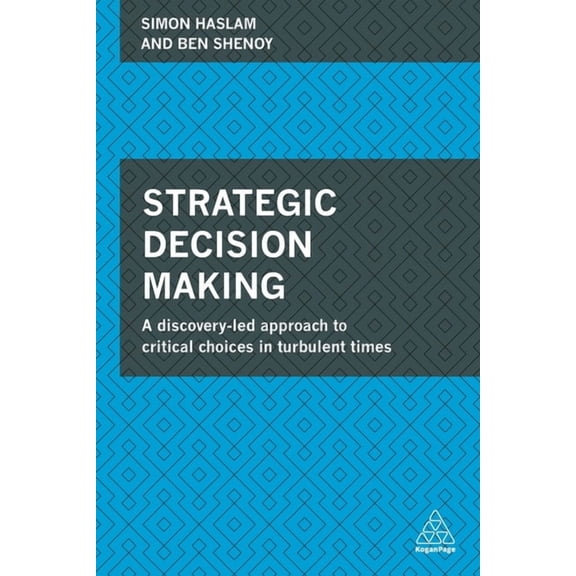 Strategic Decision Making: A Discovery-Led Approach to Critical Choices in Turbulent Times, (Paperback)