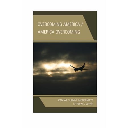 Pre-Owned Overcoming America / America Overcoming: Can We Survive Modernity? Paperback