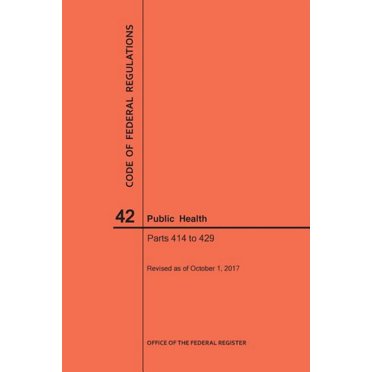 Code of Federal Regulations: Code of Federal Regulations Title 42, Public Health, Parts 414-429, 2017 (Paperback)