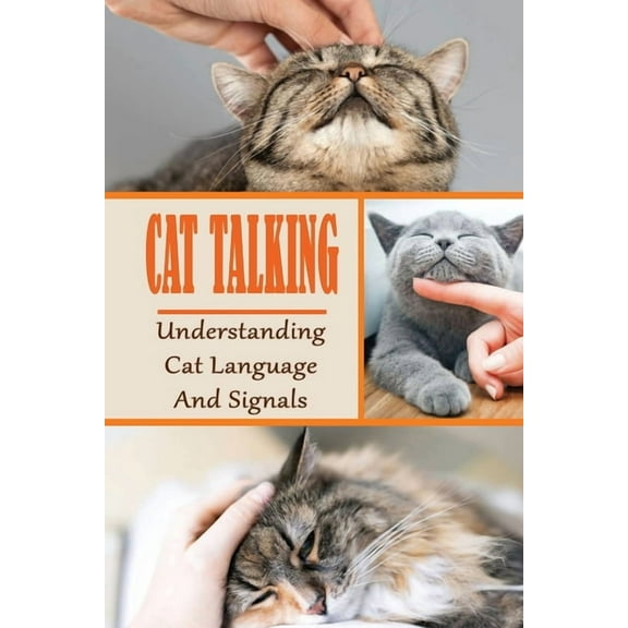 Cat Talking: Understanding Cat Language And Signals: How To Talk To Your Cat, (Paperback)