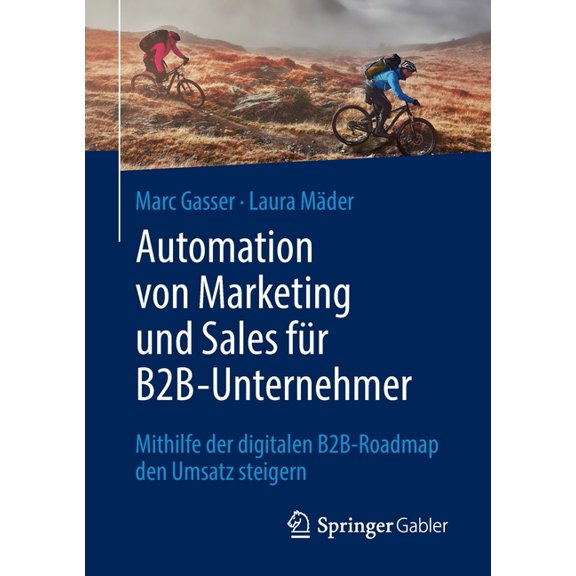 Automation Von Marketing Und Sales FÃ¼r B2b-Unternehmer: Mithilfe Der Digitalen B2b-Roadmap Den Umsatz Steigern, (Paperback)