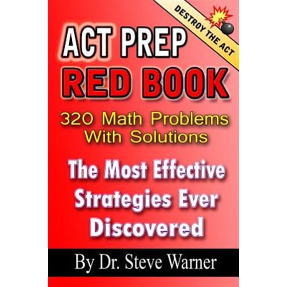 ACT Prep Red Book - 320 Math Problems With Solutions: The Most Effective Strategies Ever Discovered (Paperback)
