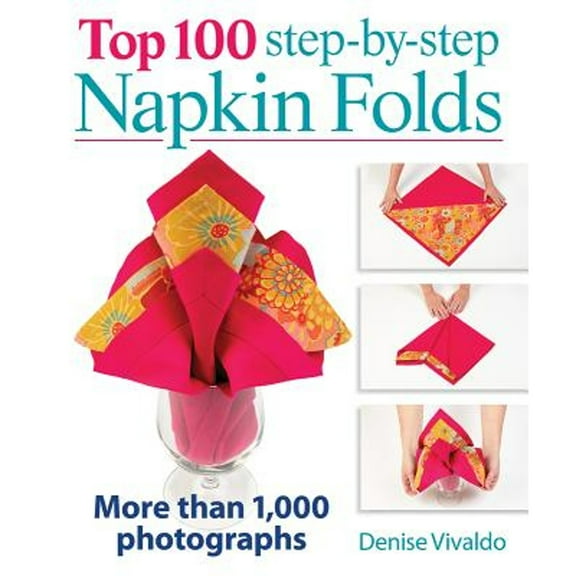 Pre-Owned Top 100 Step-By-Step Napkin Folds: More Than 1,000 Photographs (Spiral-bound) 0778804232 9780778804239