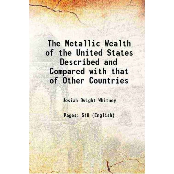 The Metallic Wealth of the United States Described and Compared with that of Other Countries 1854 [Hardcover]