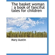 The Basket Woman : A Book of Fanciful Tales for Children (Paperback)