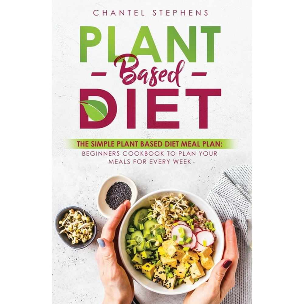 Plant-Based Diet: The Simple Plant Base Diet Meal Plan: Beginners ...