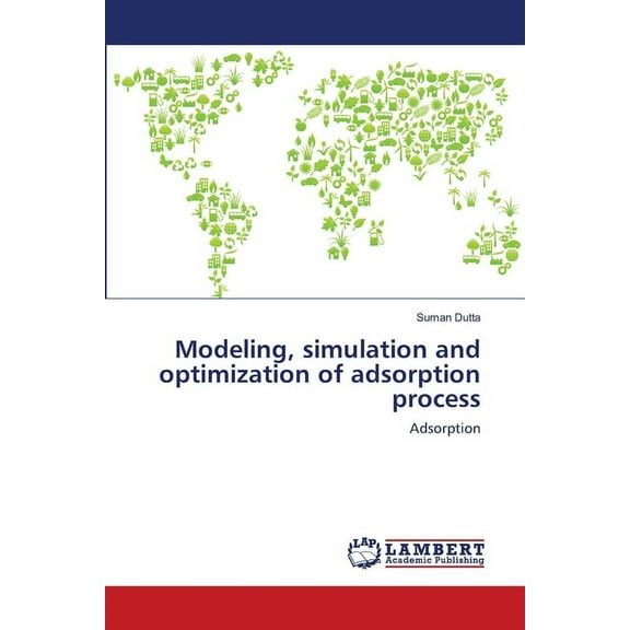 Modeling, simulation and optimization of adsorption process (Paperback)
