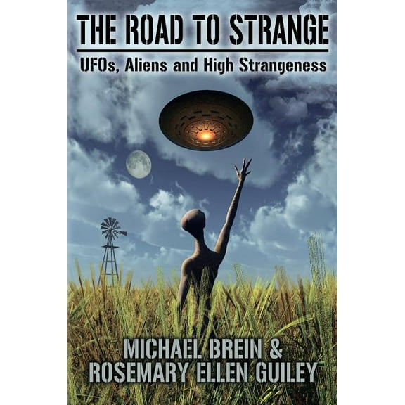 The Road to Strange: UFOs, Aliens and High Strangeness, (Paperback)