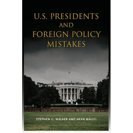 U.S. Presidents and Foreign Policy Mistakes -
