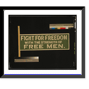 Historic Framed Print, Fight for freedom with the strength of free men.Printed by Roberts & Leete Ltd., London., 17-7/8" x 21-7/8"
