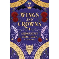 Wings and Crowns: A Romantasy Tarot Deck and Guidebook