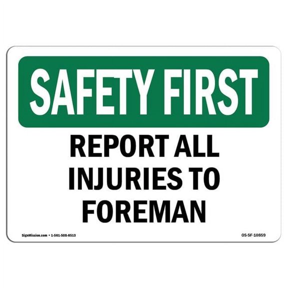 SignMission OS-SF-A-1218-L-10859 12 x 18 in. OSHA Safety First Sign - Report All Injuries to Foreman