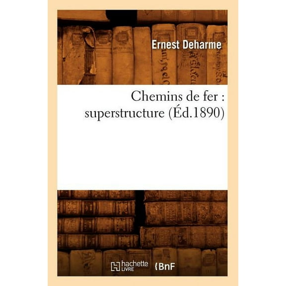 Savoirs Et Traditions: Chemins de Fer: Superstructure (Éd.1890) (Paperback)