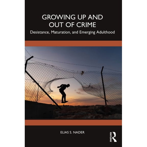 Growing Up and Out of Crime: Desistance, Maturation, and Emerging Adulthood, (Paperback)