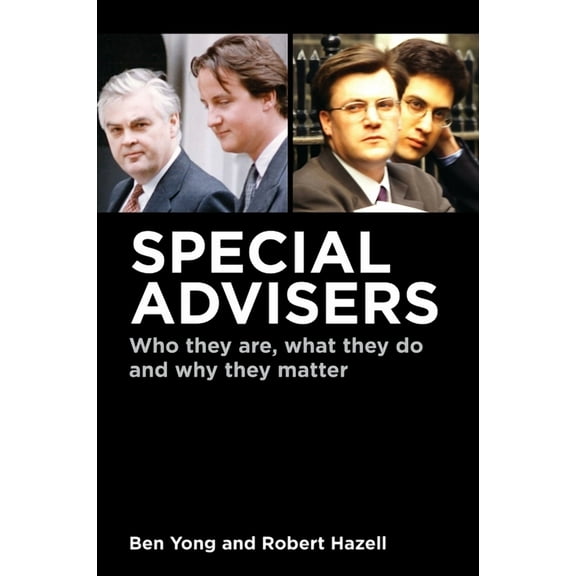 Special Advisers: Who They Are, What They Do and Why They Matter, (Hardcover)