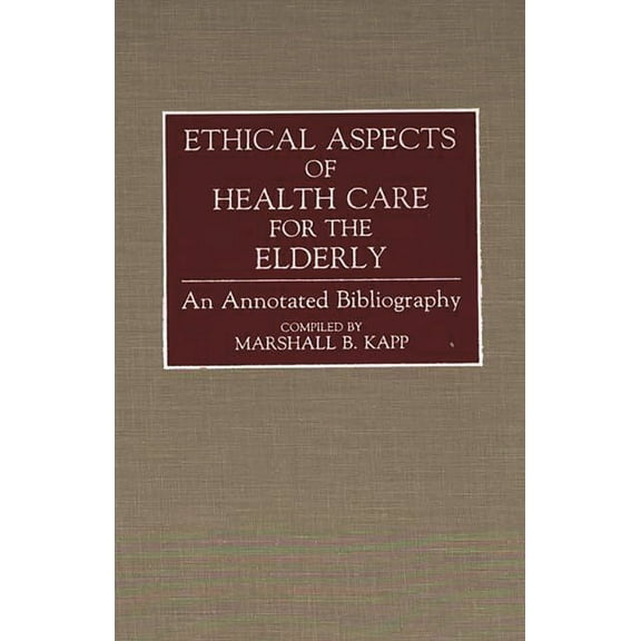 Bibliographies and Indexes in Gerontolog Ethical Aspects of Health Care for the Elderly: An Annotated Bibliography, (Hardcover)