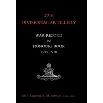 29th Divisional Artillery War Record and Honours Book 1915-1918., (Hardcover)