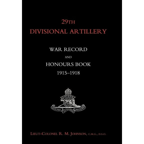 29th Divisional Artillery War Record and Honours Book 1915-1918., (Hardcover)
