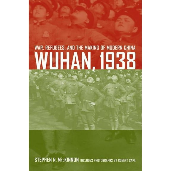 Wuhan, 1938 : War, Refugees, and the Making of Modern China (Edition 1) (Hardcover)