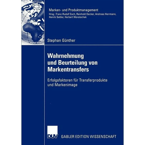 Marken- Und Produktmanagement Wahrnehmung Und Beurteilung Von Markentransfers: Erfolgsfaktoren Für Transferprodukte Und Markenimage, (Paperback)
