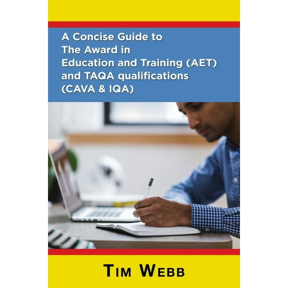 A Concise Guide to The Award in Education and Training (AET) and TAQA qualifications (CAVA & IQA), (Paperback)