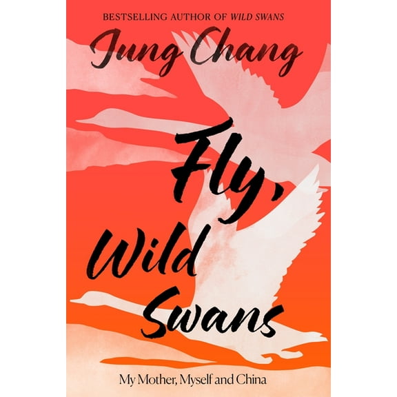 Fly, Wild Swans: My Mother, Myself and China, (Hardcover)
