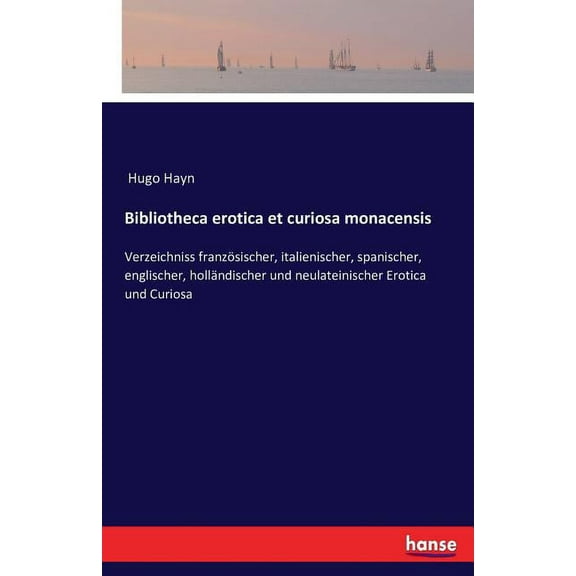 Bibliotheca erotica et curiosa monacensis: Verzeichniss französischer, italienischer, spanischer, englischer, holländisc, (Paperback)
