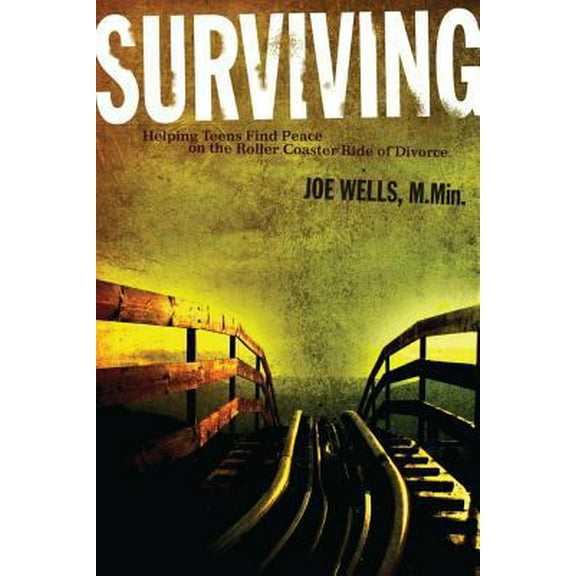 Surviving: Helping Teens Find Peace on the Roller Coaster Ride of Divorce (Paperback)