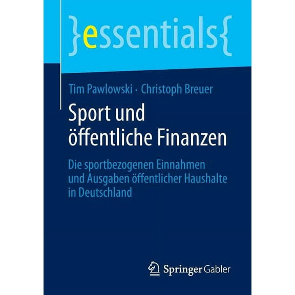 Essentials Sport Und Öffentliche Finanzen: Die Sportbezogenen Einnahmen Und Ausgaben Öffentlicher Haushalte in Deutschland, (Paperback)