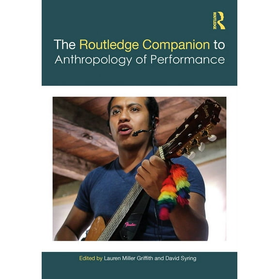 Routledge Companions The Routledge Companion to the Anthropology of Performance, (Paperback)